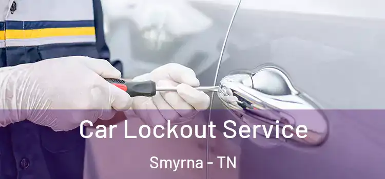 Car Lockout Service Smyrna - TN