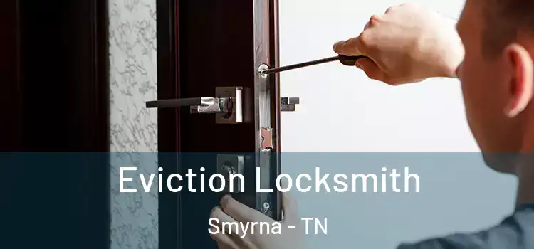 Eviction Locksmith Smyrna - TN