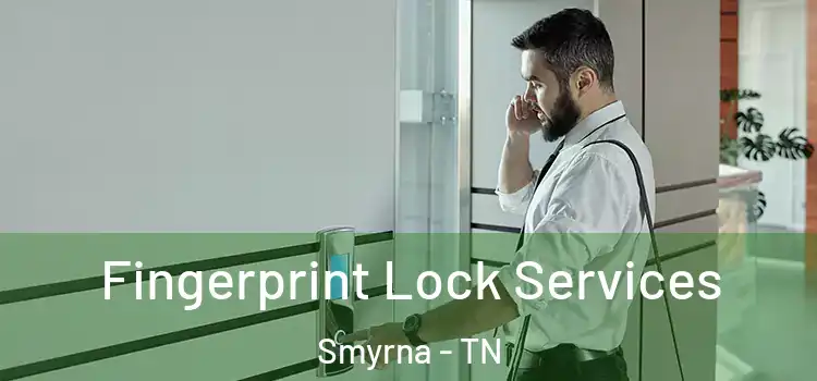 Fingerprint Lock Services Smyrna - TN
