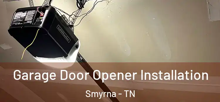  Garage Door Opener Installation Smyrna - TN