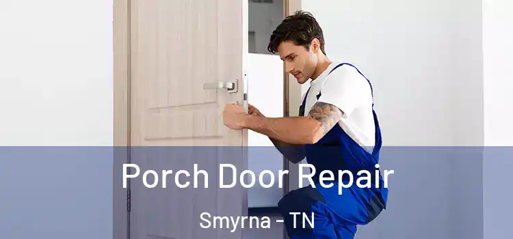  Porch Door Repair Smyrna - TN