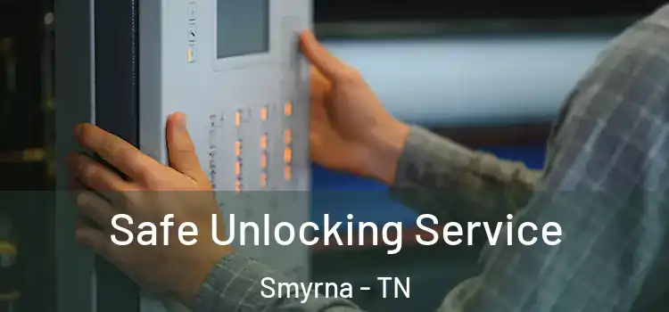 Safe Unlocking Service Smyrna - TN